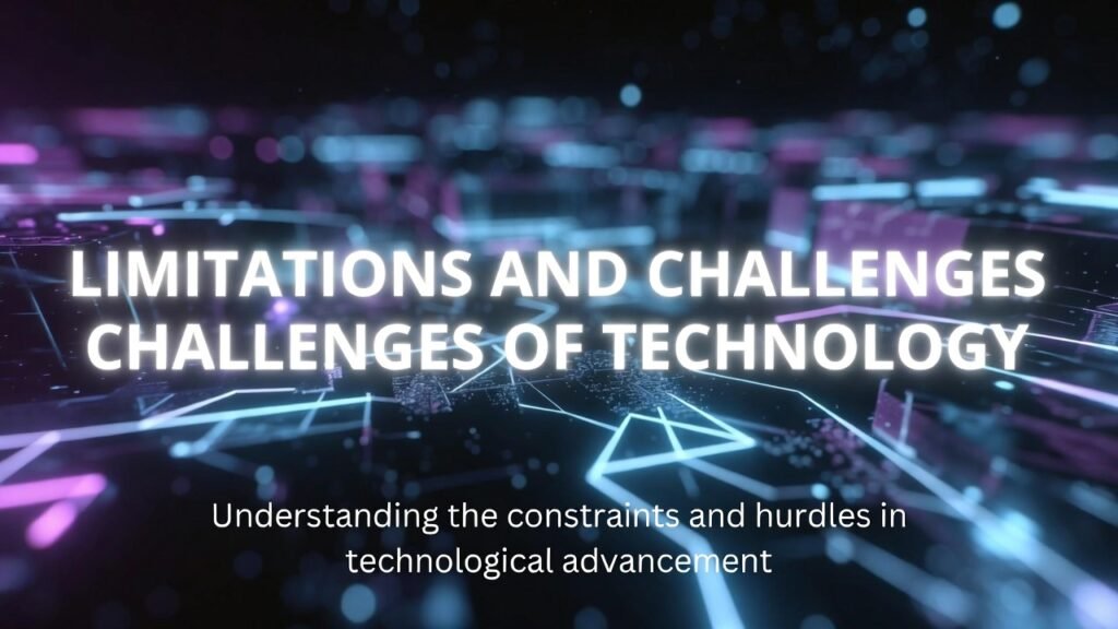 Limitations and Challenges of Technology